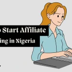 Learn how to start affiliate marketing in Nigeria with this comprehensive step-by-step guide for beginners seeking online income opportunities
