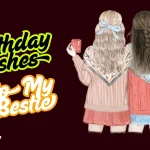 Happy Birthday Wishes to My Bestie and Messages