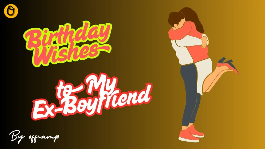 Birthday Wishes for Ex-Boyfriend - Messages & Quotes