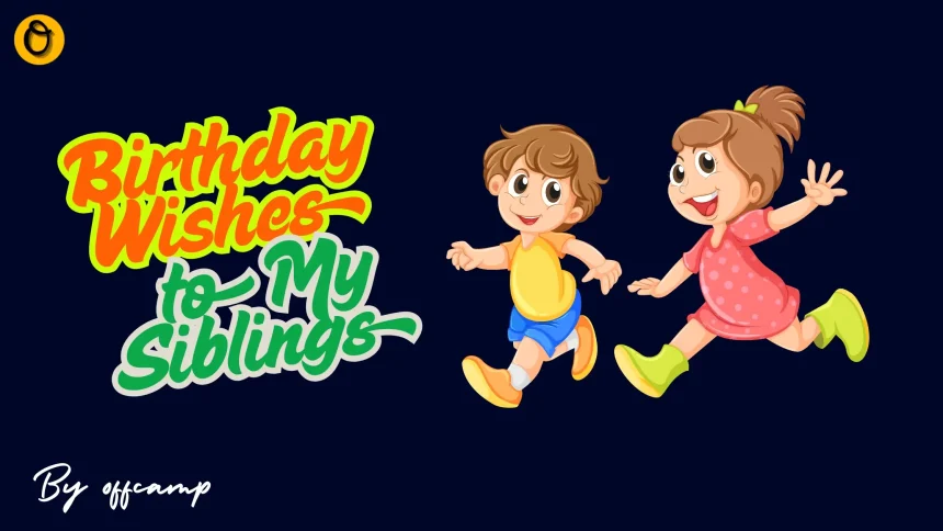 Sweet Birthday Wishes for Siblings | Brothers & Sisters Messages