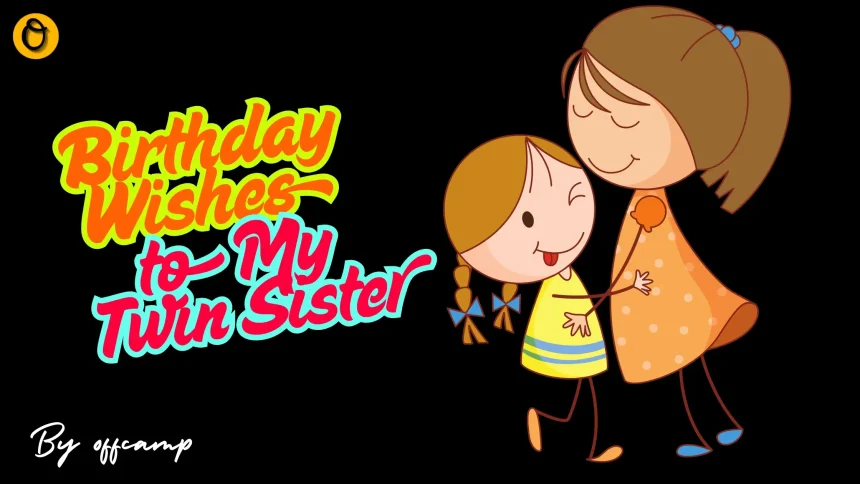Happy Birthday Wishes and Messages for Twin Sister